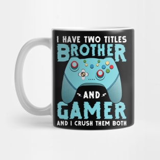 I have two titles, brother and gamer, and I rock them both funny gamer quote video gamer gift Mug